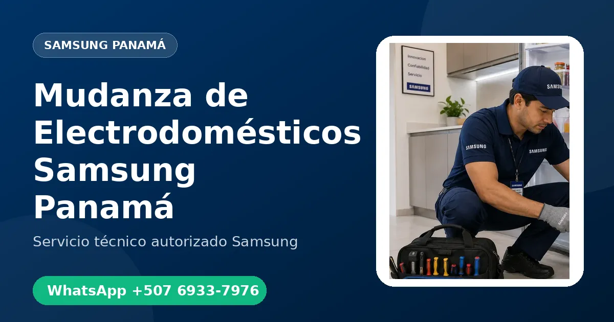 Desinstalación y Mudanza de Electrodomésticos Samsung en Panamá