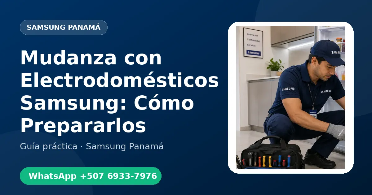 Mudanza con Electrodomésticos Samsung: Cómo Prepararlos